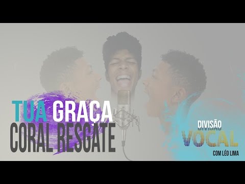 Tua Graça - Coral Resgate [Divisão Vocal / EP03]