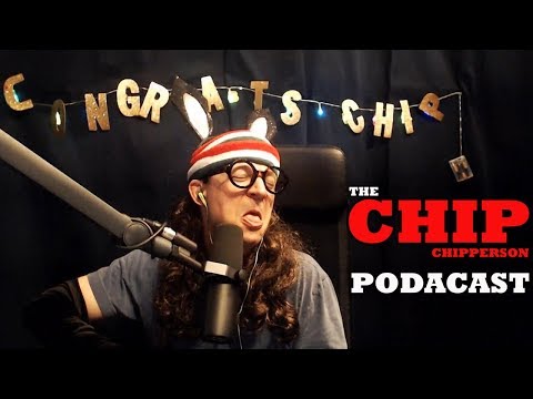 The Chip Chipperson Podacast - 052 - 1 year CHIPPERSONVERSARY