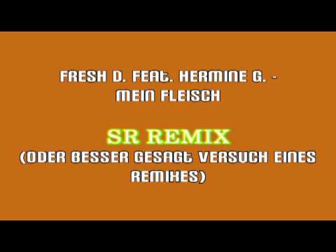 Fresh D. feat. Hermine G. - Mein Fleisch (SR Remix)