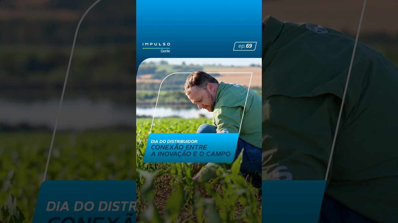 Dia do Distribuidor: a ponte entre a inovação e o produtor rural | Teaser Impulso Gente