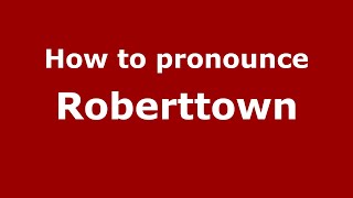 How to pronounce Roberttown