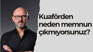 Kuaförden neden memnun çıkmıyorsunuz?