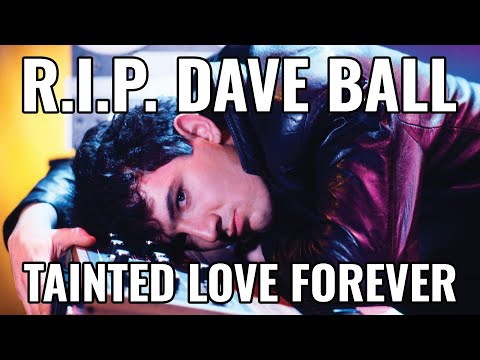 R.I.P. Dave Ball: The Man Who Gave Us TAINTED LOVE
