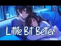 Nightcore Little Bit Better Caleb Hearn ROSIE Lyrics