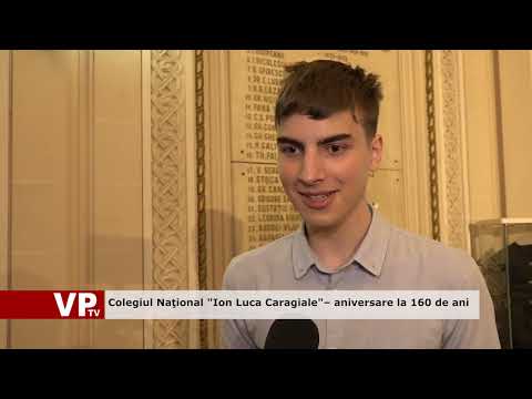 Colegiul Naţional “Ion Luca Caragiale”– aniversare la 160 de ani