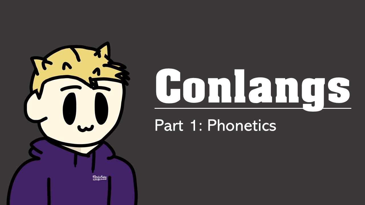 How To Create A Conlang: Episode 1 - Phonetics