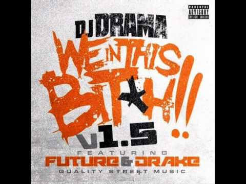 Dj Drama- We in this bitch 1.5 remix ft Drake & future (HQ) (NEW)
