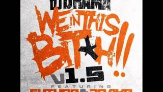 Dj Drama- We in this bitch 1.5 remix ft Drake &amp; future (HQ) (NEW)