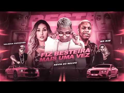 KEVIN DO RECIFE VALESCA POPOZUDA MR BIM FIZ BESTEIRA MAIS UMA VEZ