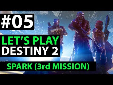 Let's Play DESTINY 2 Gameplay Walkthrough - Spark Mission - Part 5