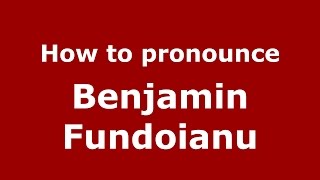 How to pronounce Benjamin Fundoianu