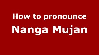 How to pronounce Nanga Mujan