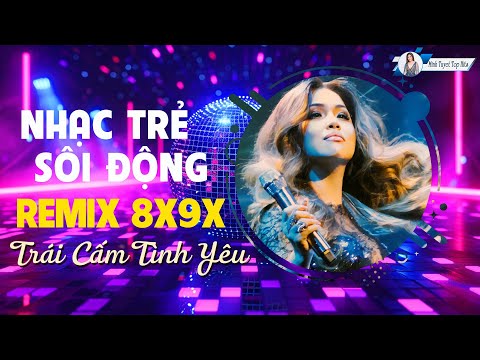 Top hits nhạc trẻ sôi động remix 8X9X - Minh Tuyet Top Hits - Liên khúc Trái Cấm Tình Yêu