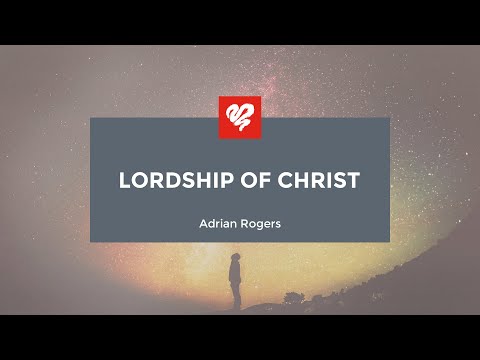 Adrian Rogers: Lordship of Christ (1946)