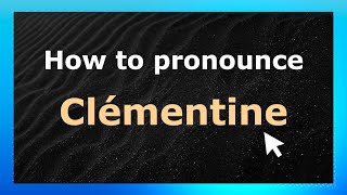 How to pronounce Clémentine