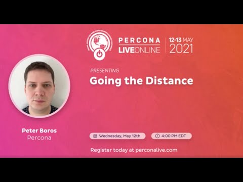 Peter Boros - Percona - Going the distance - Percona Live 2021