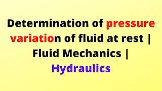 Determination of pressure variation of fluid at rest | Fluid Mechanics | Hydraulics | SBK Concept