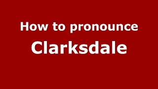 How to pronounce Clarksdale