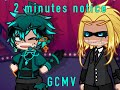 2 Minutes Notice GCMV MHA BNHA Singer BkDk AU READ DESC