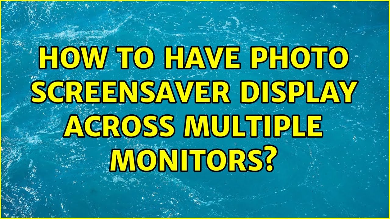 How to have Photo screensaver display across multiple monitors?