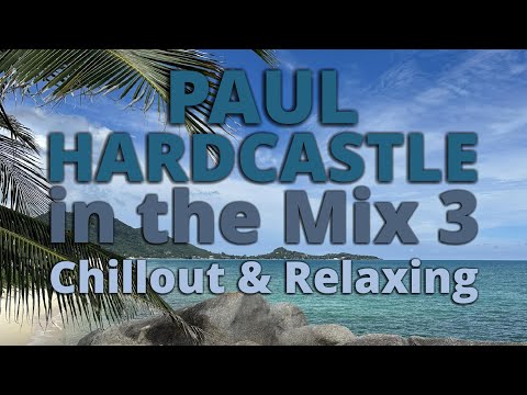 PAUL HARDCASTLE - Chillout & Relaxing Music in the Mix 3 | NONSTOP