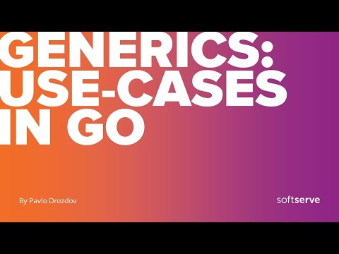 Generics: use-cases in Go by Pavlo Drozdov (UKR)