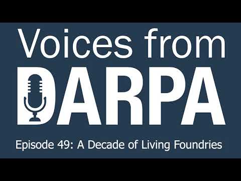 "Voices from DARPA" Podcast, Episode 49: A Decade of Living Foundries