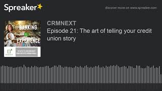 Episode 21: The art of telling your credit union story