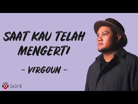 Saat Kau Telah Mengerti - Virgoun (Lirik Lagu) ~ Nak bila suatu saat kau dengarkan lagu ini