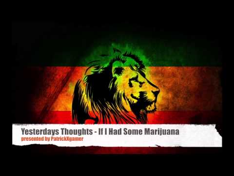 Yesterdays Thoughts - If I Had Some Marijuana HQ Sound (chill, Kiffer song)
