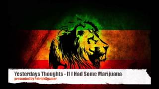 Yesterdays Thoughts - If I Had Some Marijuana HQ Sound (chill, Kiffer song)