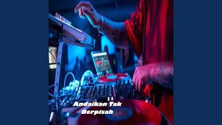 Download lagu DJ Andaikan Tak Berpisah mp3