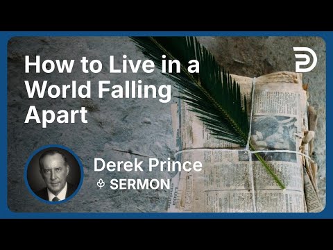 How to Live in a World Falling Apart | Part 7 - Seven Steps to Revival | Derek Prince