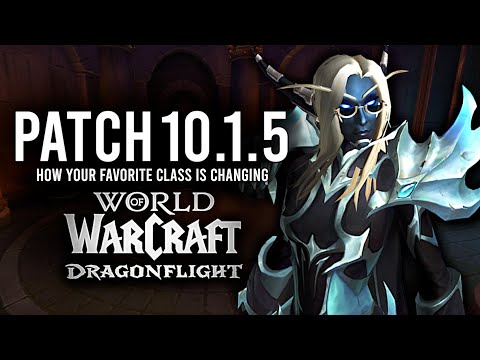 How Your Favorite Classes Are Changing/Improving In Patch 10.1.5 Of Dragonflight!