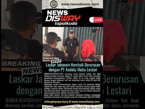 Laskar Jahanam Kembali Berurusan dengan PT Andatu Mulia Lest