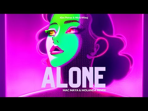 Kim Petras & Nicki Minaj - Alone [MAC MAYA x MOLANDA Remix]