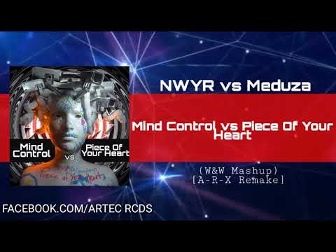 NWYR vs Meduza - Mind Control vs Piece Of Your Heart (W&W Mashup) (A-R-X Remake)