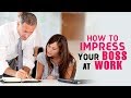 How to impress your boss at work