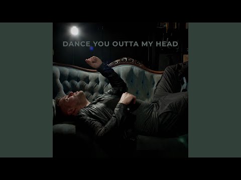 Dance You Outta My Head