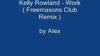 Kelly Rowland - Work ( Freemasons Club Remix ) only mp3