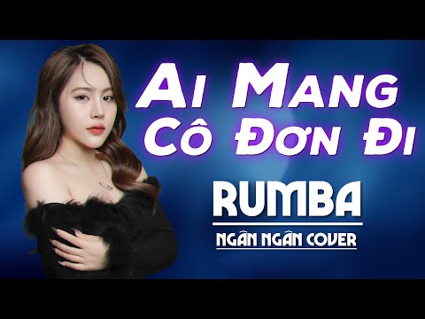 Ai Mang Cô Đơn Đi Rumba - Ngân Ngân Cover Rumba Hay Nhất