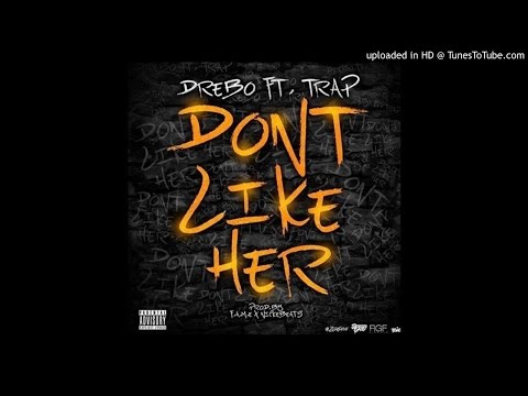 Drebo Ft. Trap - Dont Like Her (Prod. By Fame X NickEBeats)
