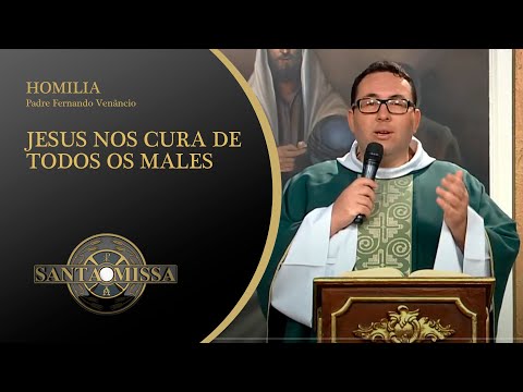 Jesus nos cura de todos os males - Homilia Padre Fernando Venâncio - 12/02/2021