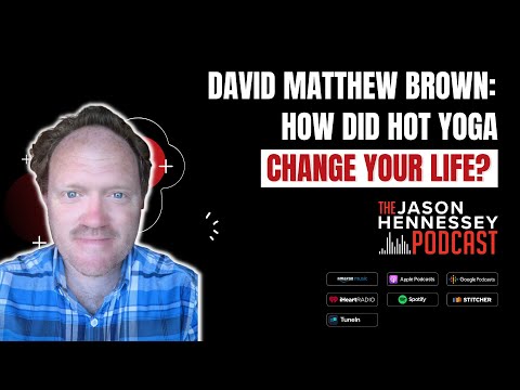 David Matthew Brown: How Did You Hot Yoga Inspire You To Write A Book? | Jason Hennessey Podcast