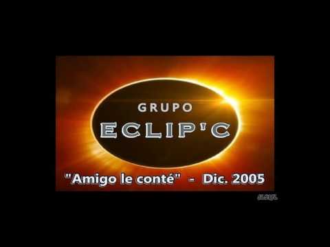 Grupo Eclip'C - Amigo le conté  -  ( Dic. 2005 )  -  SL53JL