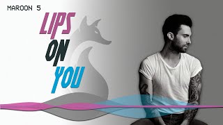 Maroon 5 - Lips On You - Foxx Lyric Video