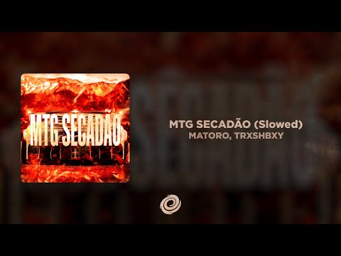MATORO, TRXSHBXY - MTG SECADÃO (Slowed)
