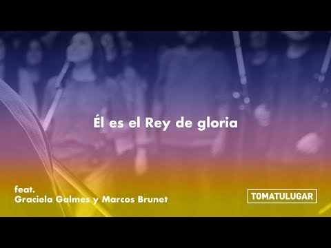 El Es El Rey De Gloria Feat Toma Tu Lugar - Marcos Brunet