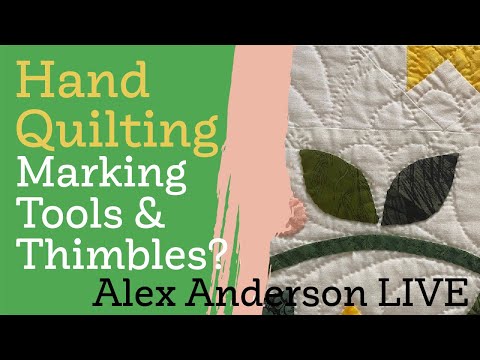 Alex Anderson LIVE - Hand Quilting Class #4 -MarkingTools & Thimbles