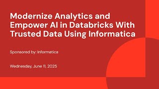 Sponsored by: Informatica | Modernize analytics and empower AI in Databricks with trusted data using Informatica